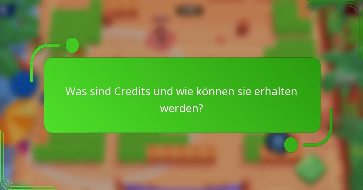 Was sind Credits und wie können sie erhalten werden?