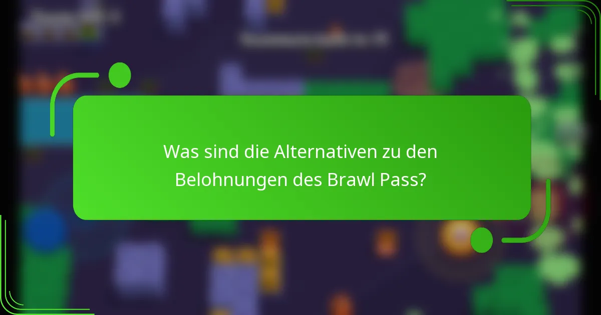 Was sind die Alternativen zu den Belohnungen des Brawl Pass?