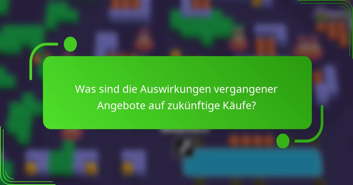 Was sind die Auswirkungen vergangener Angebote auf zukünftige Käufe?