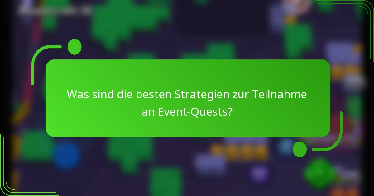 Was sind die besten Strategien zur Teilnahme an Event-Quests?