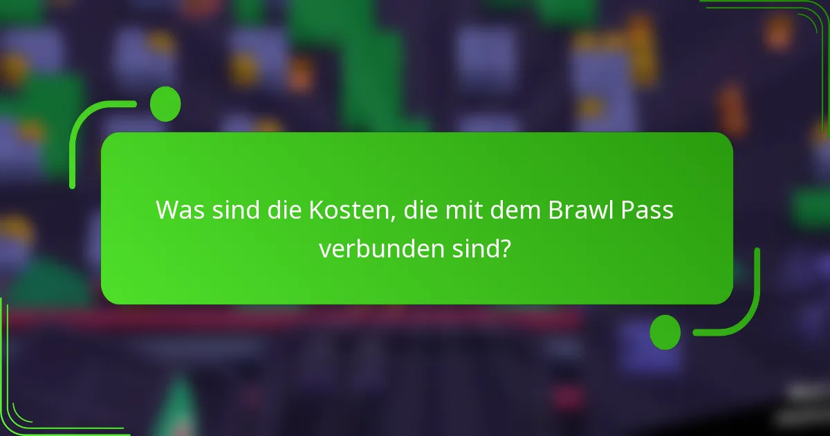 Was sind die Kosten, die mit dem Brawl Pass verbunden sind?