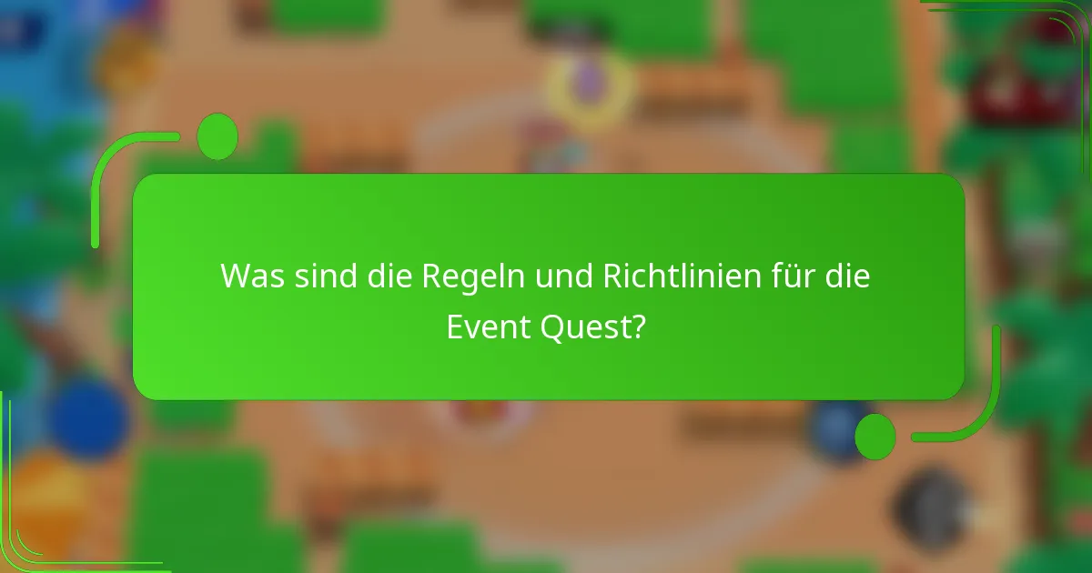 Was sind die Regeln und Richtlinien für die Event Quest?