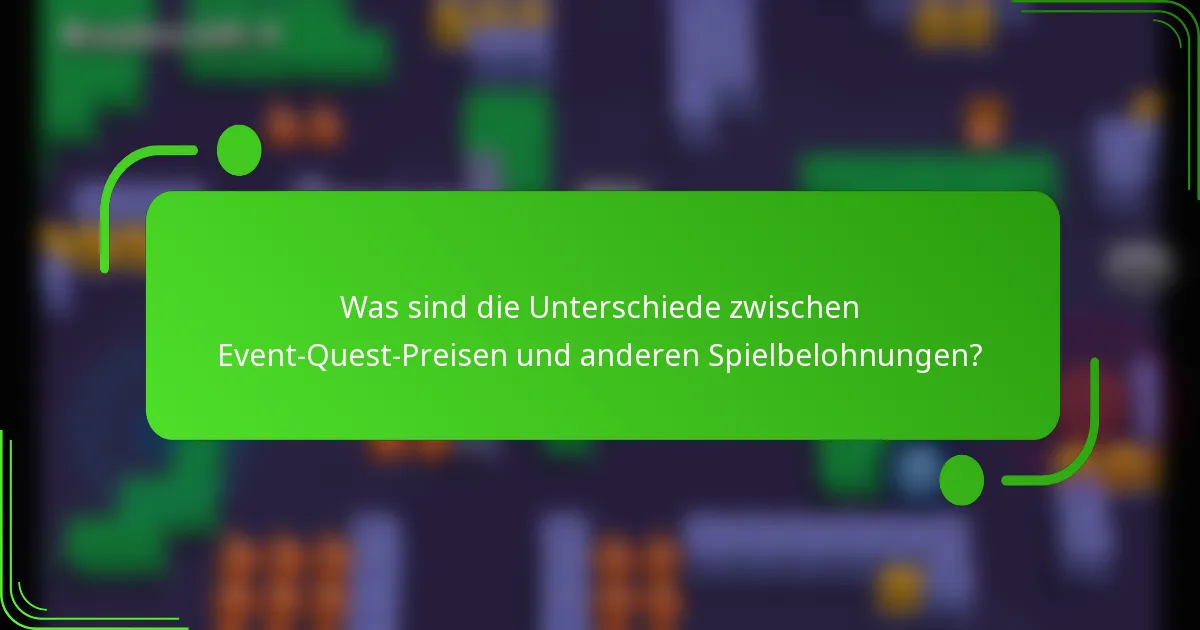 Was sind die Unterschiede zwischen Event-Quest-Preisen und anderen Spielbelohnungen?