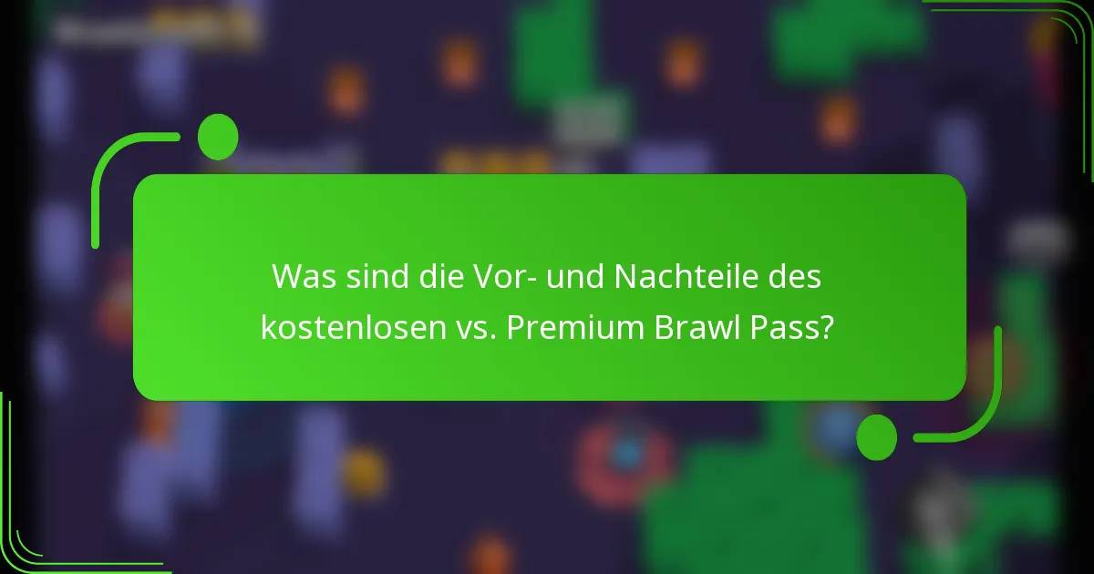 Was sind die Vor- und Nachteile des kostenlosen vs. Premium Brawl Pass?