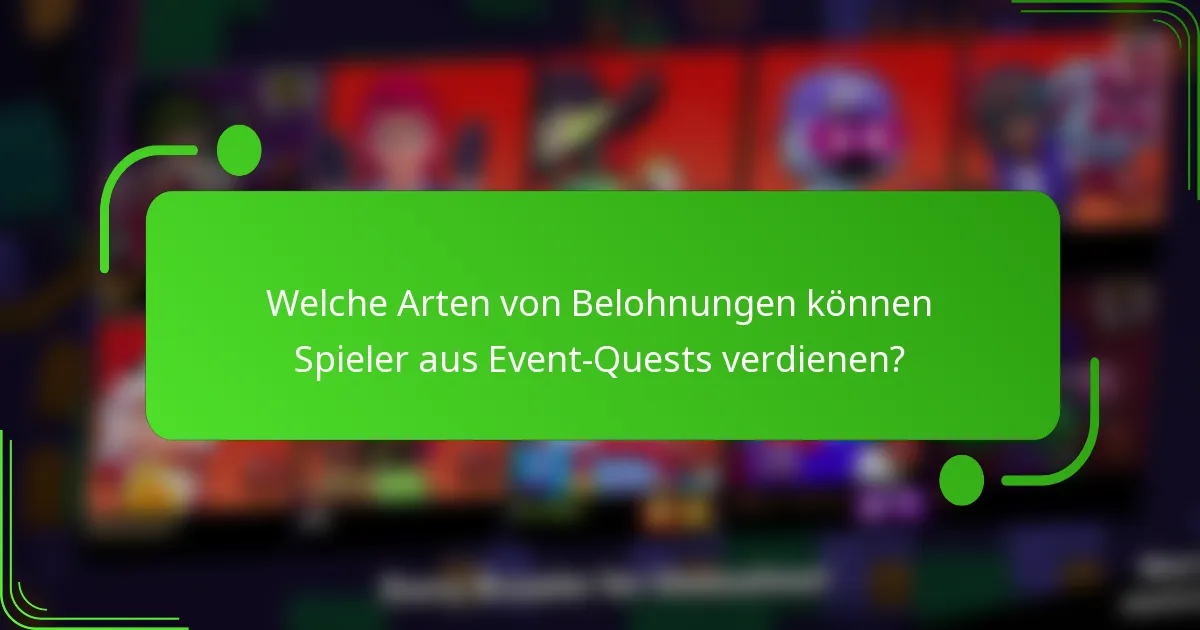 Welche Arten von Belohnungen können Spieler aus Event-Quests verdienen?