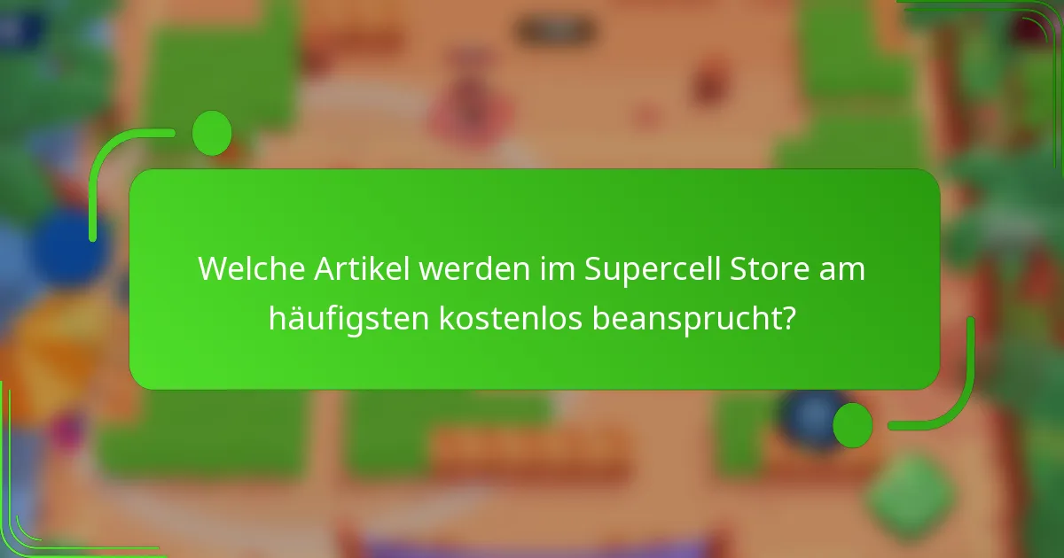 Welche Artikel werden im Supercell Store am häufigsten kostenlos beansprucht?