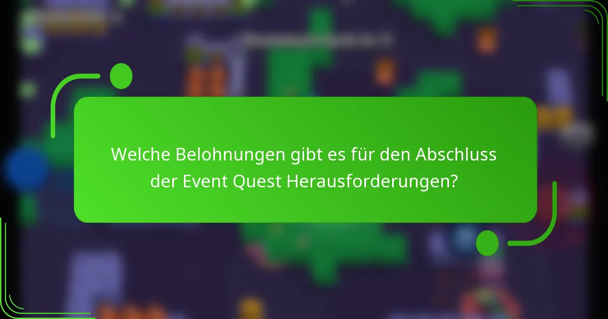 Welche Belohnungen gibt es für den Abschluss der Event Quest Herausforderungen?