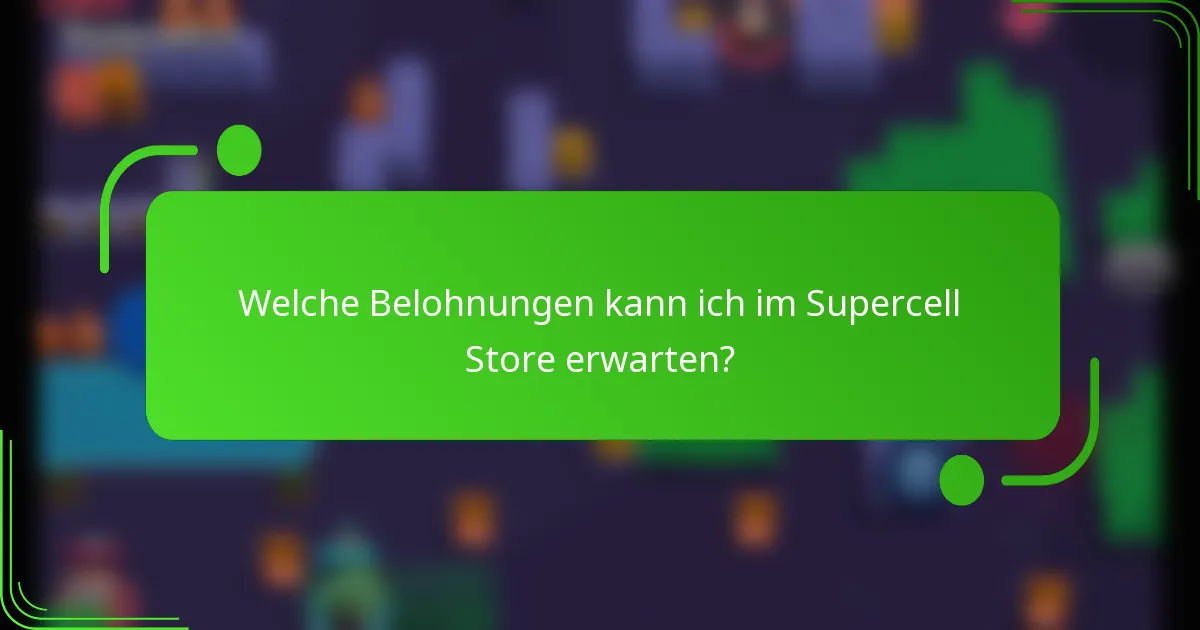 Welche Belohnungen kann ich im Supercell Store erwarten?