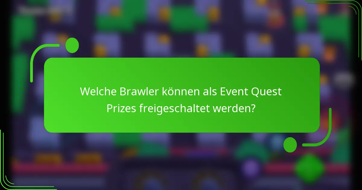 Welche Brawler können als Event Quest Prizes freigeschaltet werden?