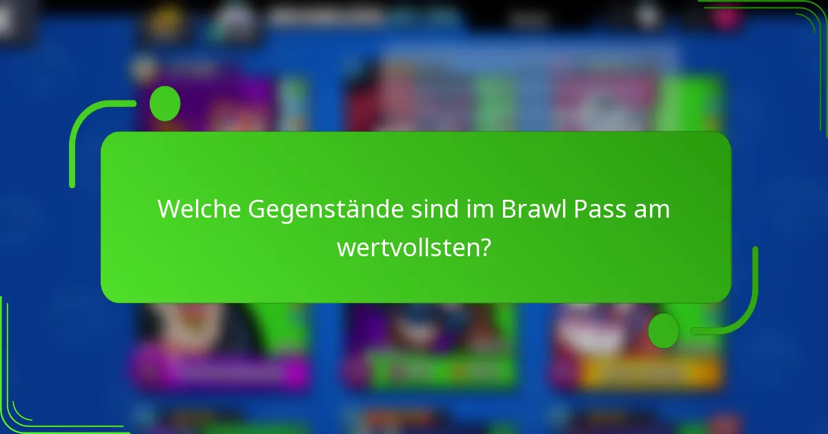 Welche Gegenstände sind im Brawl Pass am wertvollsten?