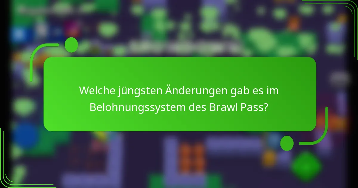 Welche jüngsten Änderungen gab es im Belohnungssystem des Brawl Pass?