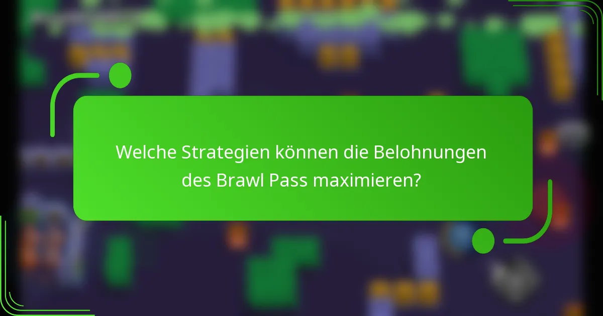Welche Strategien können die Belohnungen des Brawl Pass maximieren?