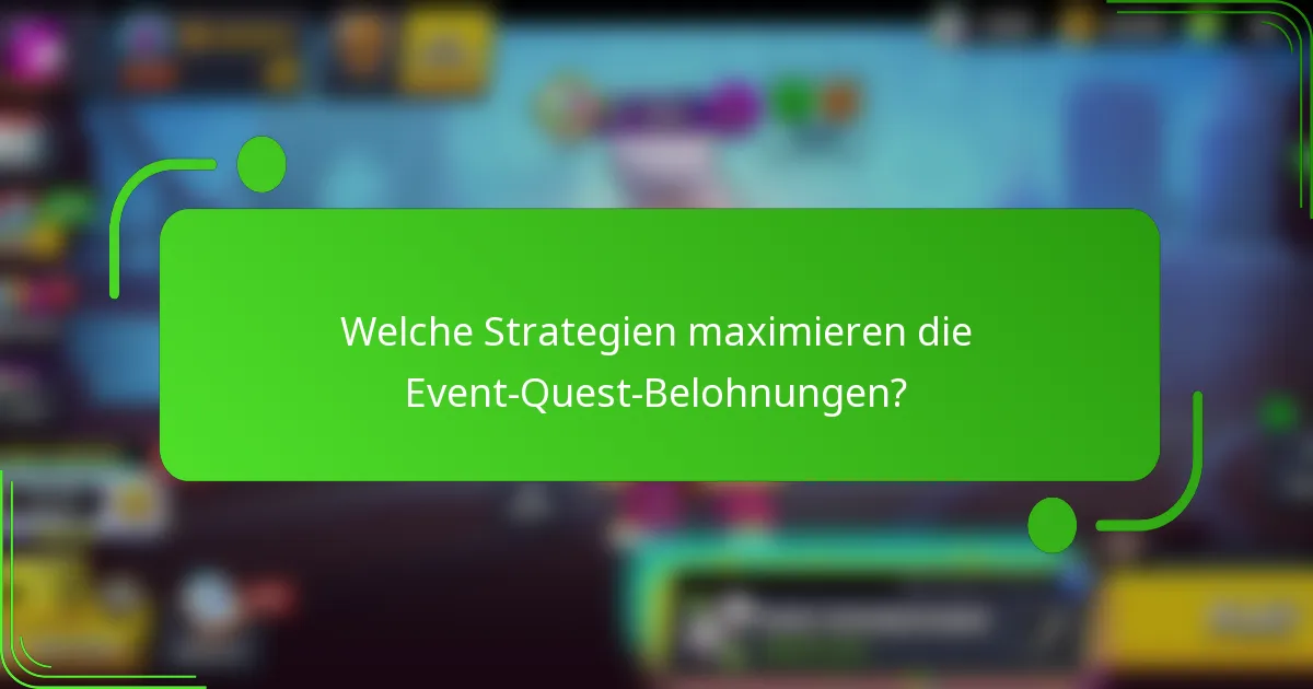 Welche Strategien maximieren die Event-Quest-Belohnungen?