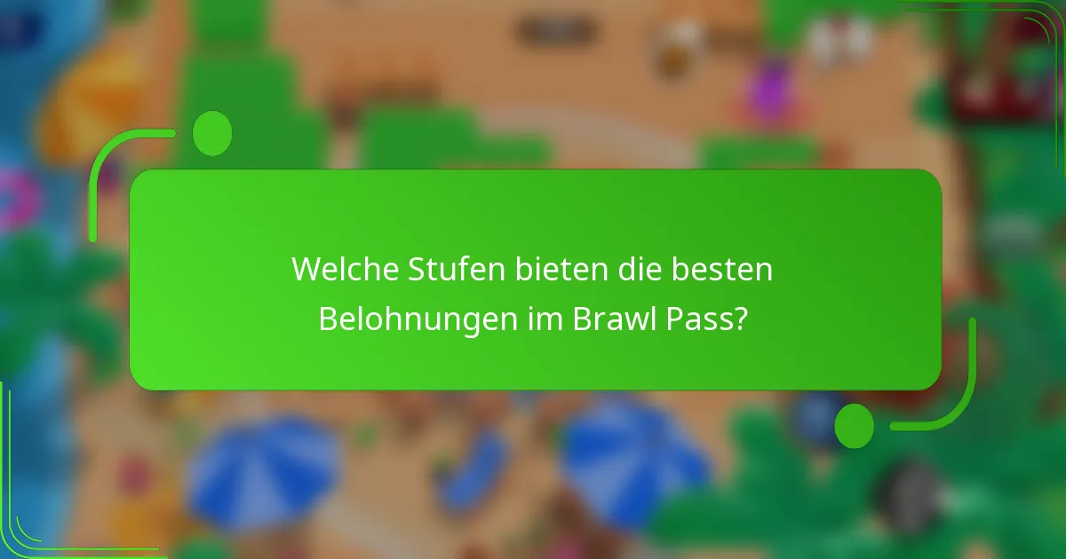 Welche Stufen bieten die besten Belohnungen im Brawl Pass?