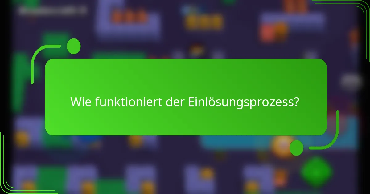 Wie funktioniert der Einlösungsprozess?