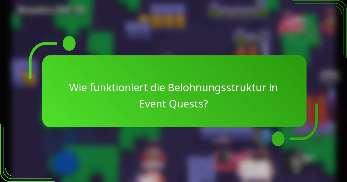 Wie funktioniert die Belohnungsstruktur in Event Quests?