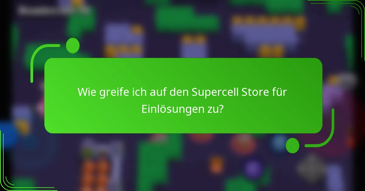 Wie greife ich auf den Supercell Store für Einlösungen zu?