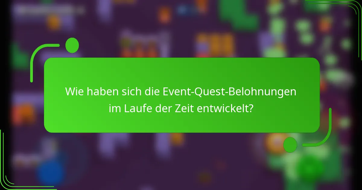 Wie haben sich die Event-Quest-Belohnungen im Laufe der Zeit entwickelt?