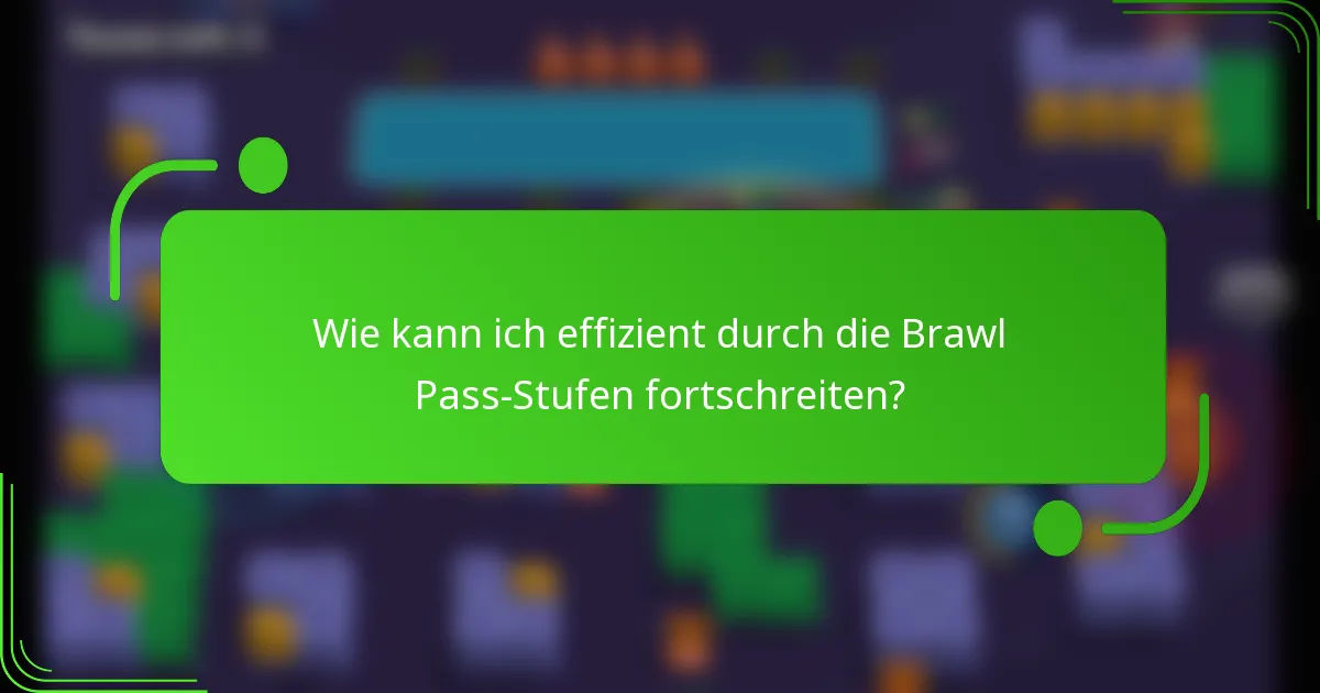 Wie kann ich effizient durch die Brawl Pass-Stufen fortschreiten?
