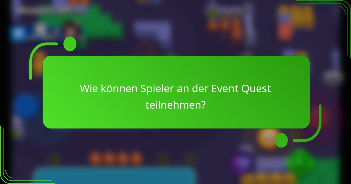 Wie können Spieler an der Event Quest teilnehmen?