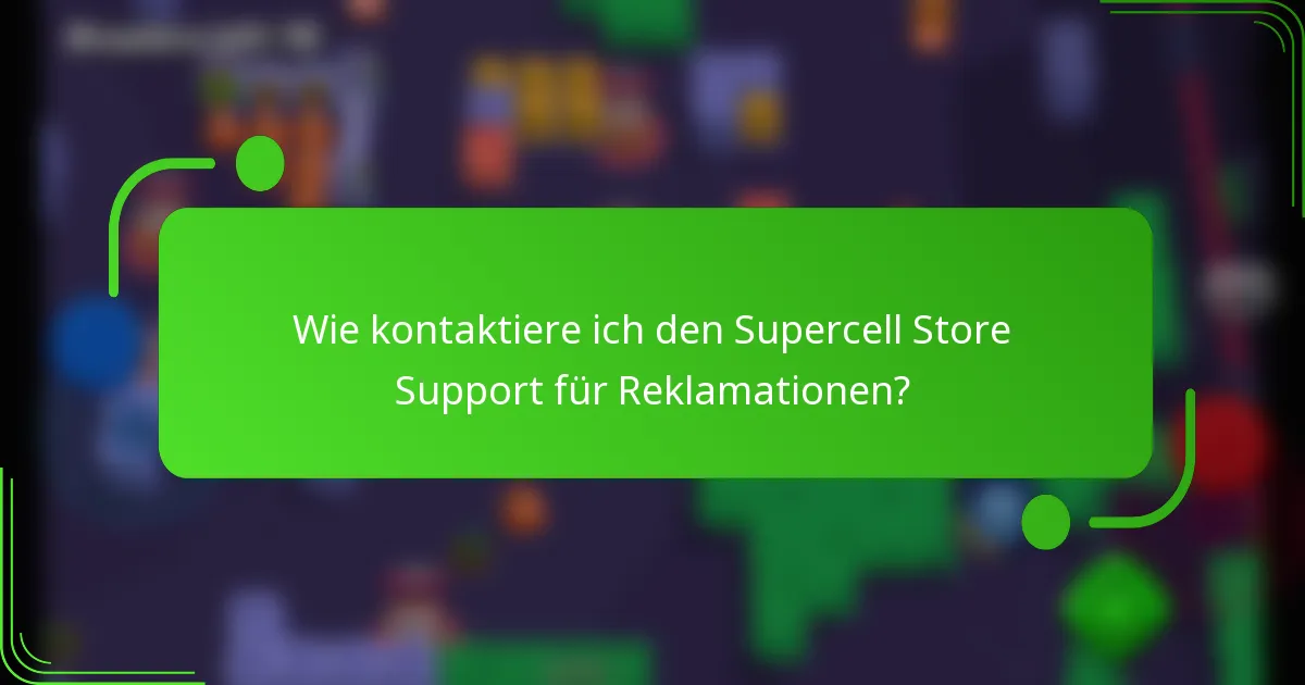 Wie kontaktiere ich den Supercell Store Support für Reklamationen?