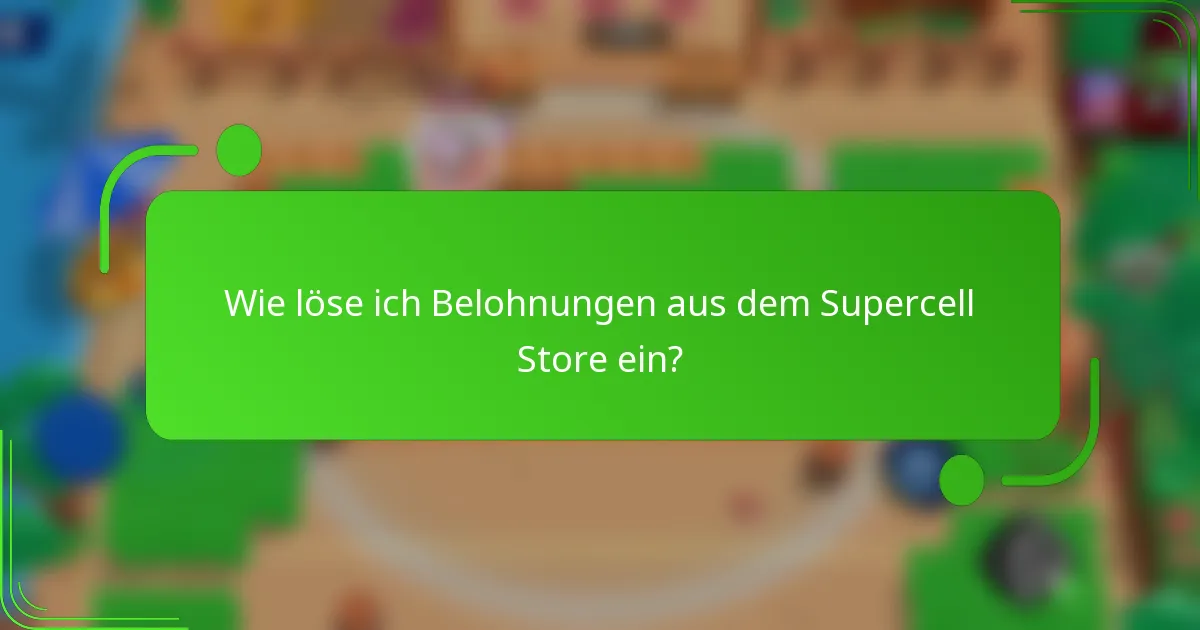 Wie löse ich Belohnungen aus dem Supercell Store ein?