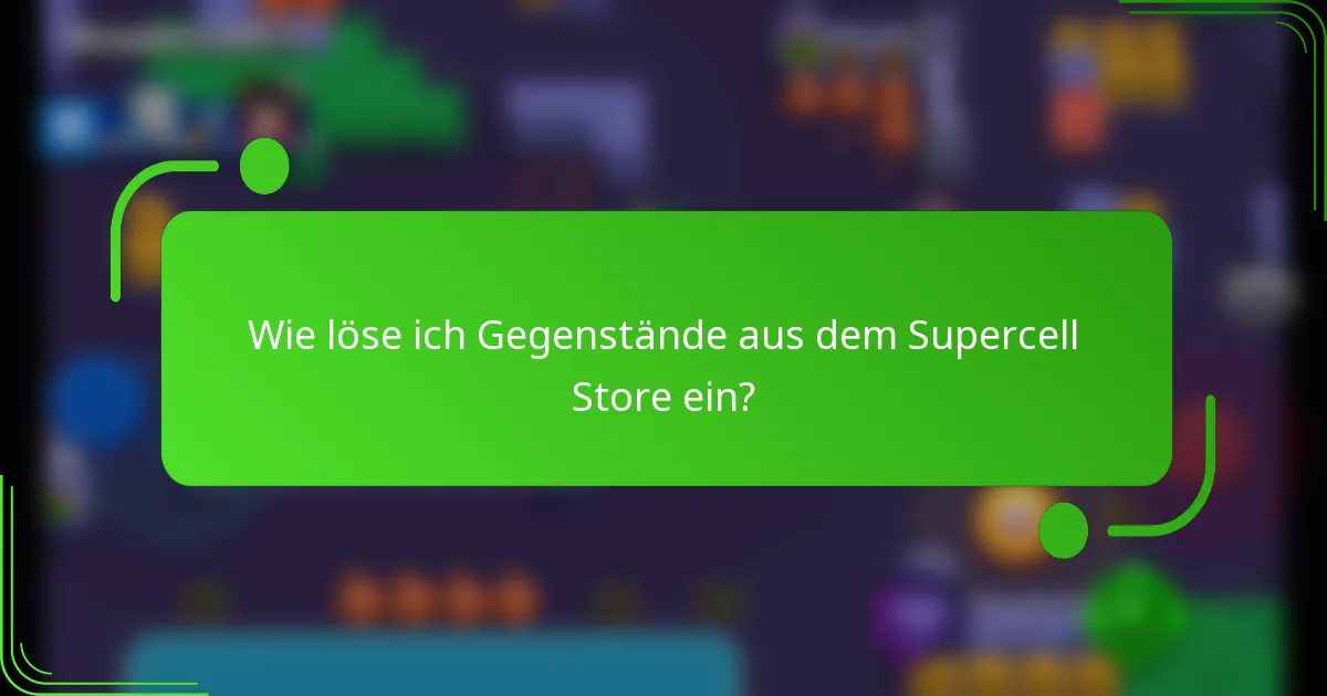 Wie löse ich Gegenstände aus dem Supercell Store ein?