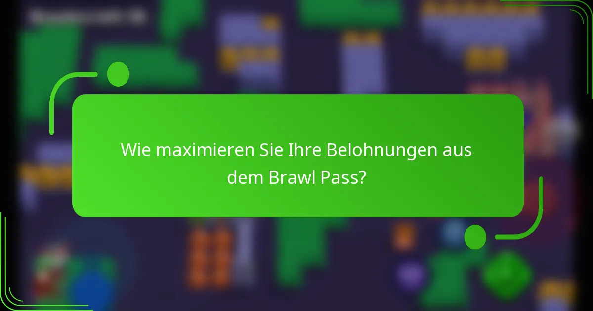 Wie maximieren Sie Ihre Belohnungen aus dem Brawl Pass?
