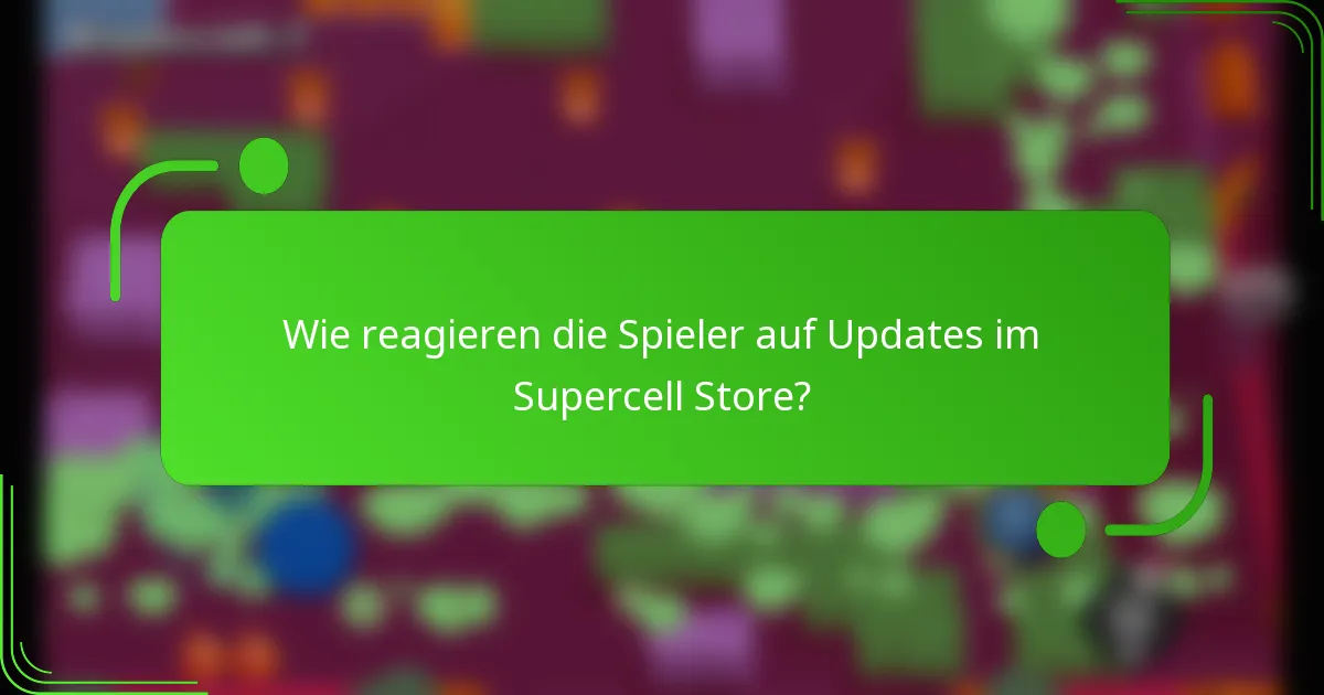 Wie reagieren die Spieler auf Updates im Supercell Store?