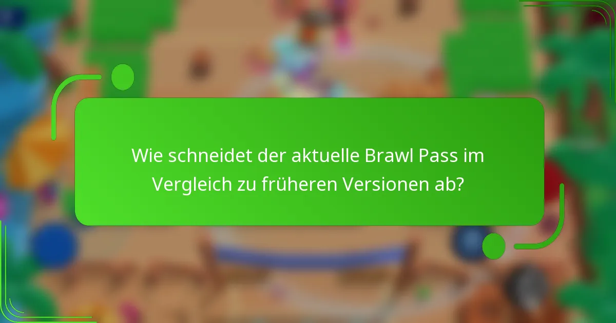 Wie schneidet der aktuelle Brawl Pass im Vergleich zu früheren Versionen ab?
