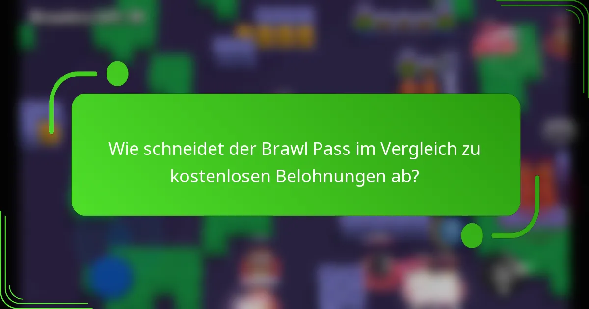 Wie schneidet der Brawl Pass im Vergleich zu kostenlosen Belohnungen ab?