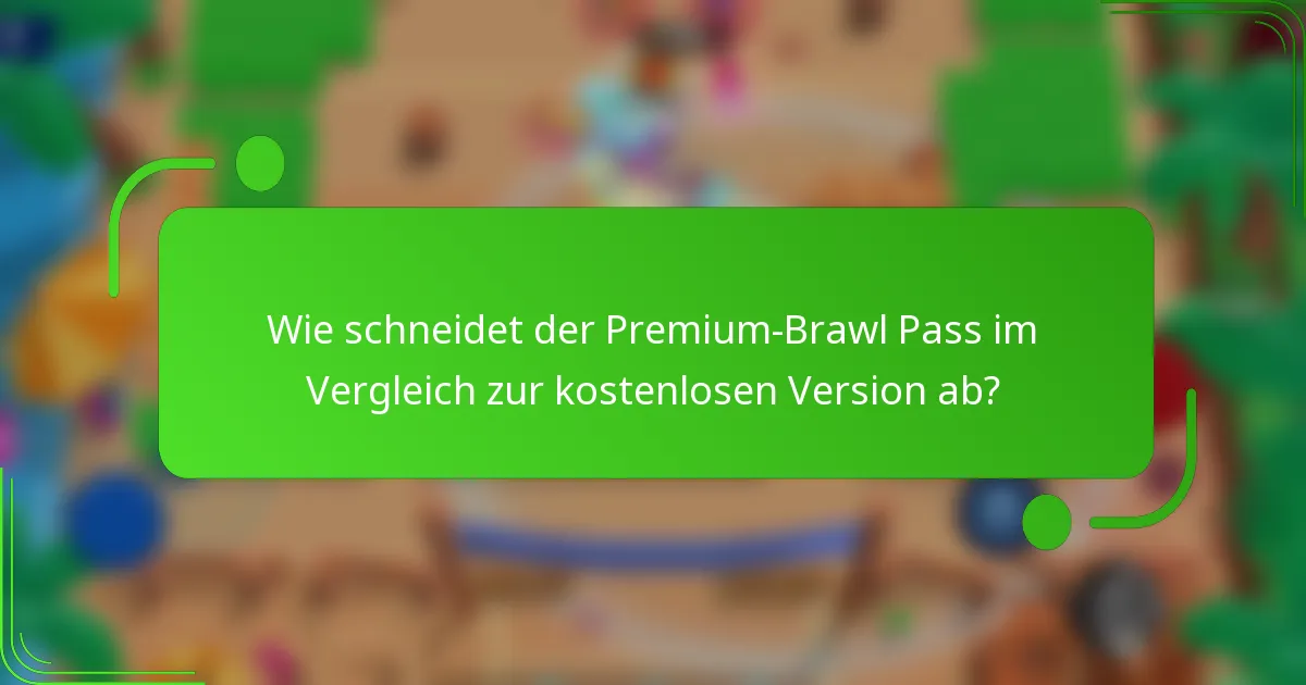 Wie schneidet der Premium-Brawl Pass im Vergleich zur kostenlosen Version ab?