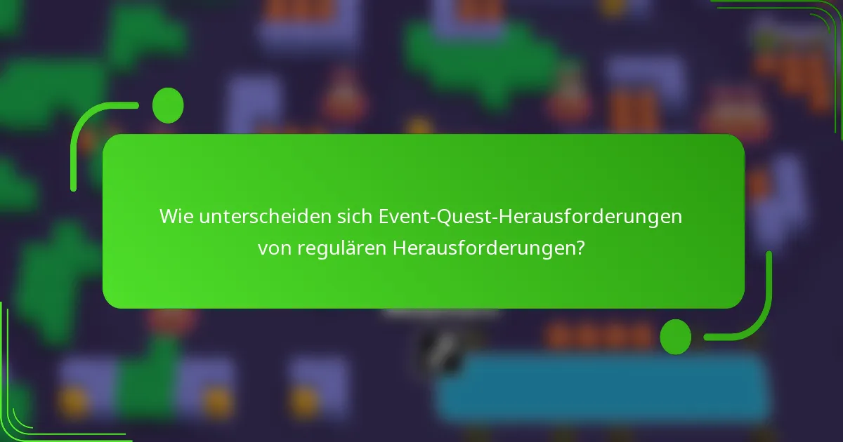 Wie unterscheiden sich Event-Quest-Herausforderungen von regulären Herausforderungen?