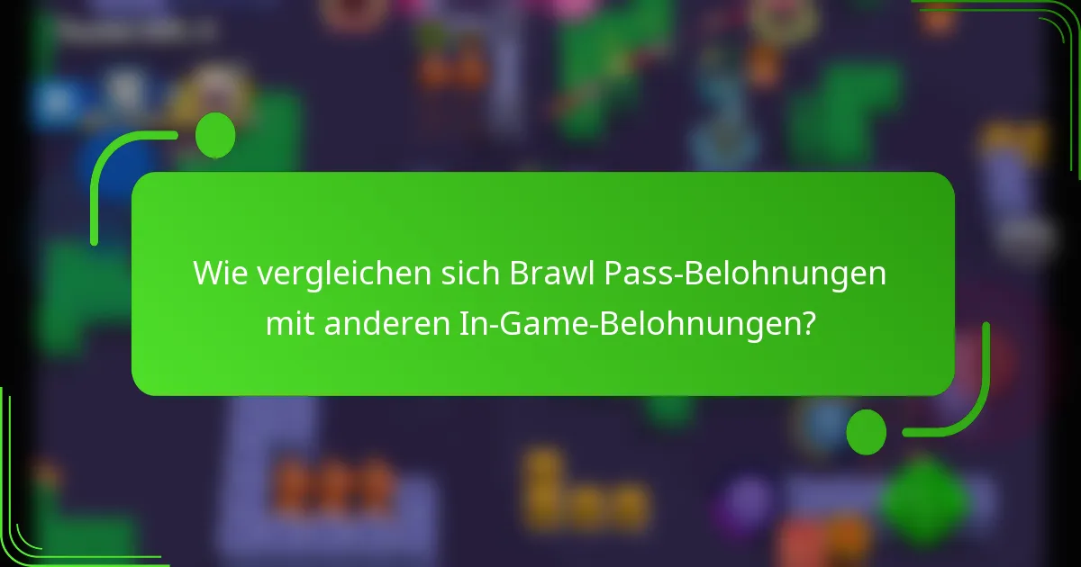 Wie vergleichen sich Brawl Pass-Belohnungen mit anderen In-Game-Belohnungen?