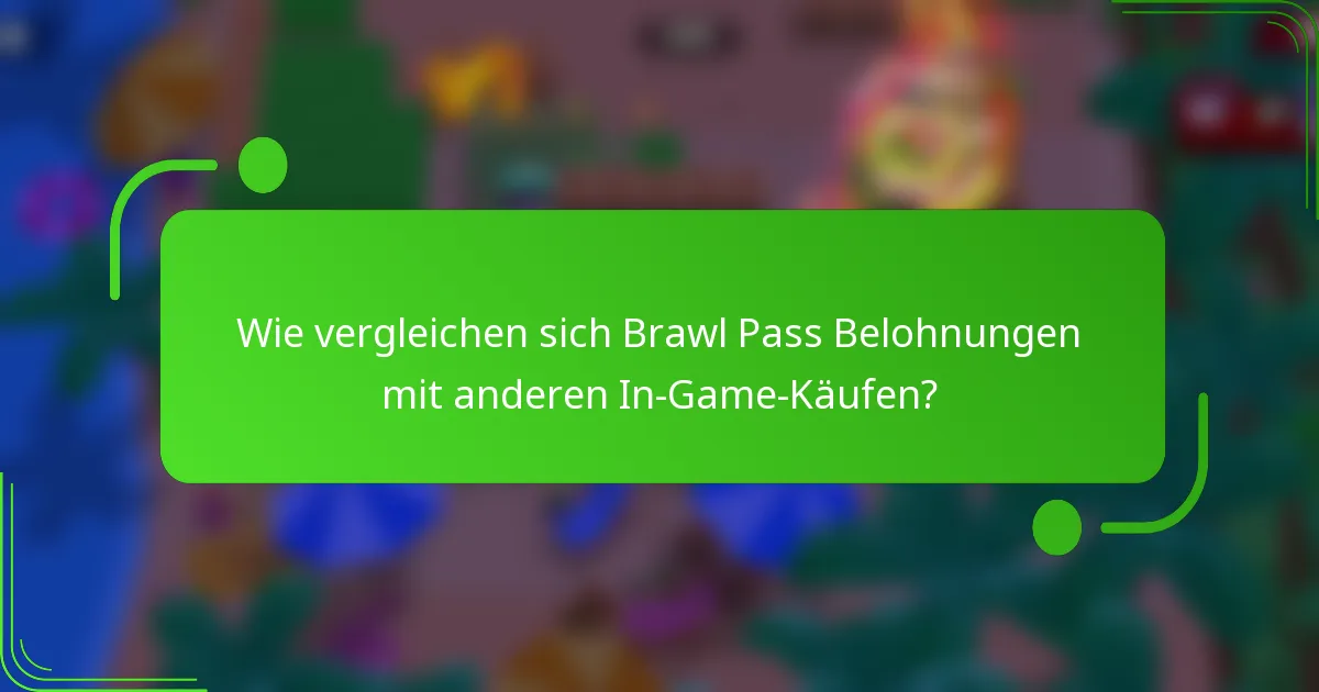Wie vergleichen sich Brawl Pass Belohnungen mit anderen In-Game-Käufen?