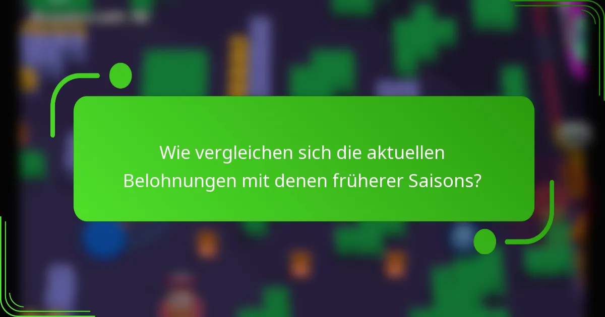 Wie vergleichen sich die aktuellen Belohnungen mit denen früherer Saisons?