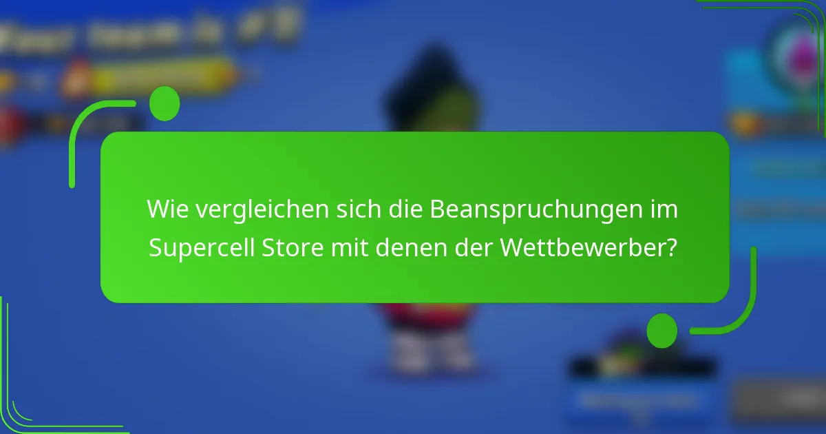 Wie vergleichen sich die Beanspruchungen im Supercell Store mit denen der Wettbewerber?