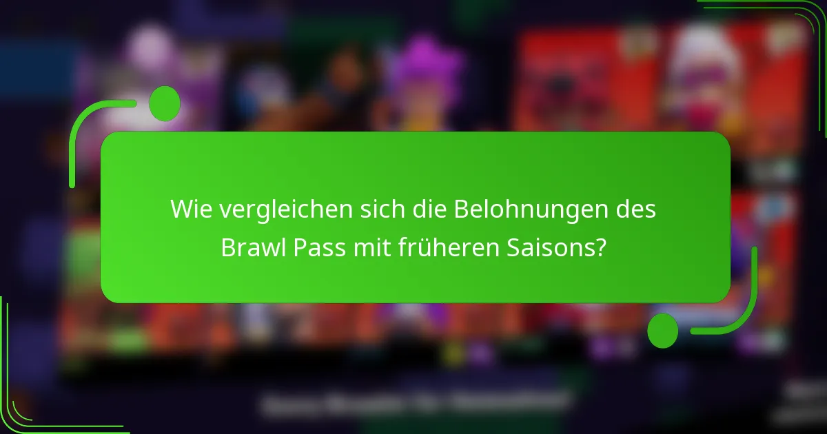 Wie vergleichen sich die Belohnungen des Brawl Pass mit früheren Saisons?