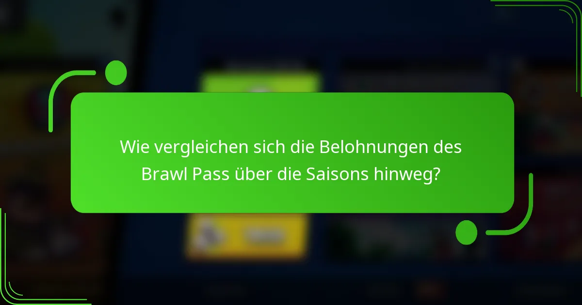 Wie vergleichen sich die Belohnungen des Brawl Pass über die Saisons hinweg?