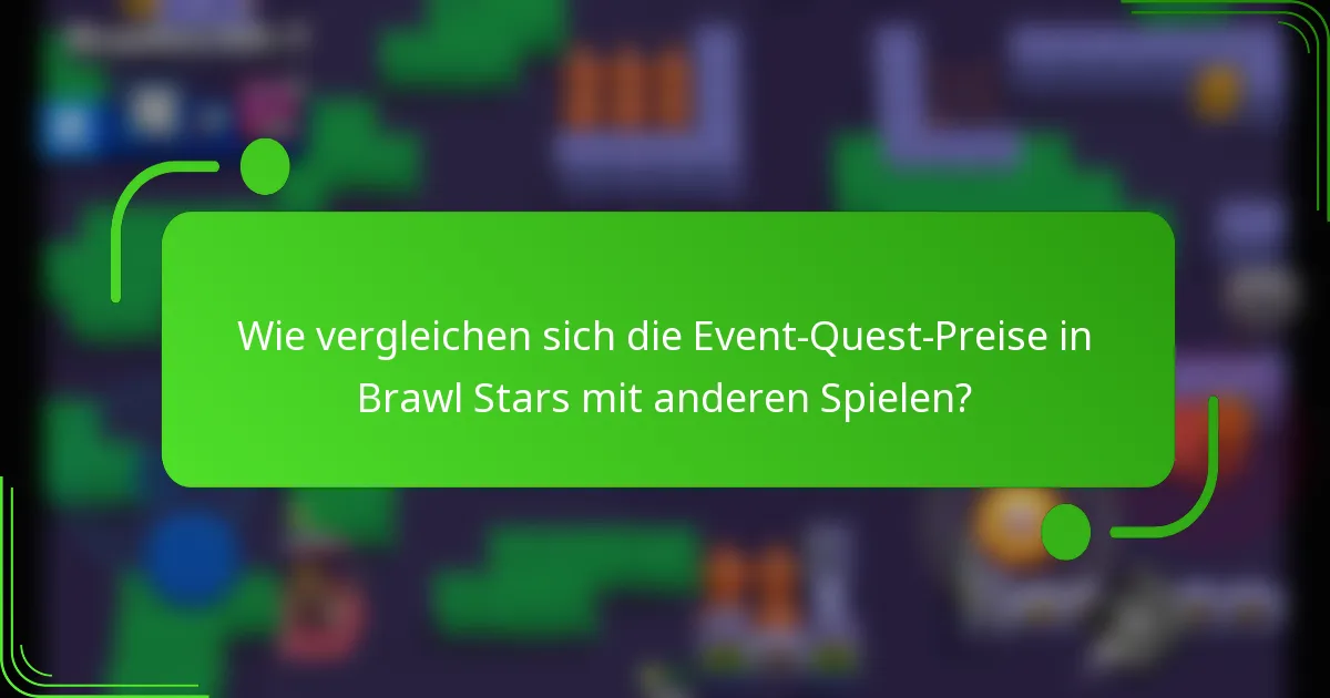 Wie vergleichen sich die Event-Quest-Preise in Brawl Stars mit anderen Spielen?