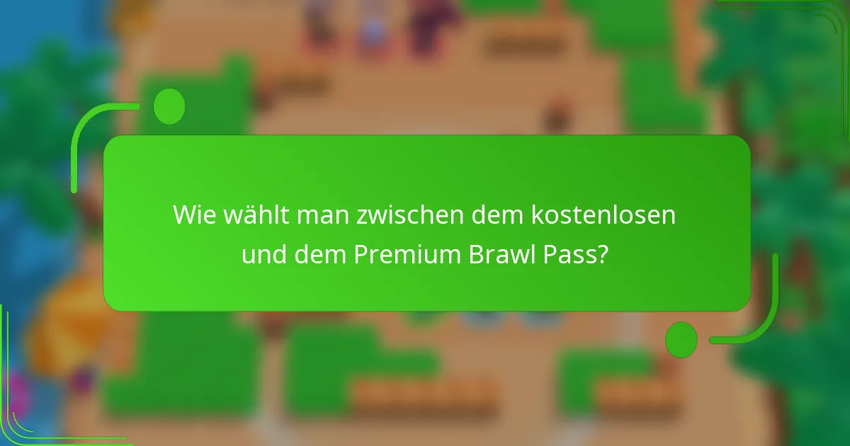 Wie wählt man zwischen dem kostenlosen und dem Premium Brawl Pass?